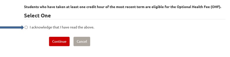Screenshot of acknowledgement page with the text "Students who have taken at least one credit hour of the most recent term are eligible for the Optional Health Fee (PHF)" located above the acknowledgement option.